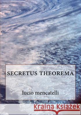 secretus theorema Mencatelli, Lucio 9781983957550 Createspace Independent Publishing Platform
