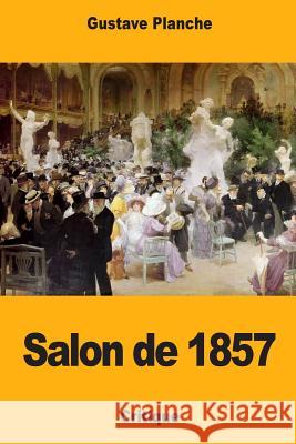 Salon de 1857 Gustave Planche 9781983958557 Createspace Independent Publishing Platform