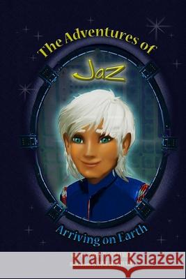 The Adventures of Jaz: Arriving on Earth Jane Burchard Corey N. Gottfried 9781983960086