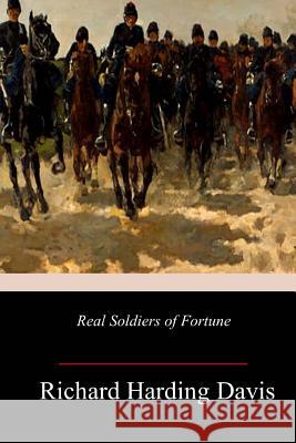 Real Soldiers of Fortune Richard Harding Davis 9781983963117