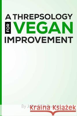 A threpsology for vegan improvement Tolliver, John D., II 9781983963346 Createspace Independent Publishing Platform