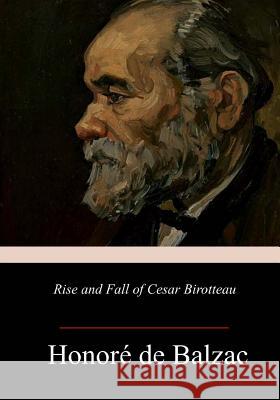 Rise and Fall of Cesar Birotteau Honore d Katharine Prescott Wormeley 9781983965623 Createspace Independent Publishing Platform