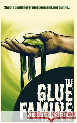 The Glue Famine Lee Bradford 9781983969560 Createspace Independent Publishing Platform