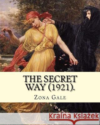 The Secret Way (1921). By: Zona Gale: Poetry Gale, Zona 9781983971730