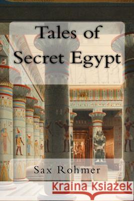 Tales of Secret Egypt Sax Rohmer 9781983972126 Createspace Independent Publishing Platform