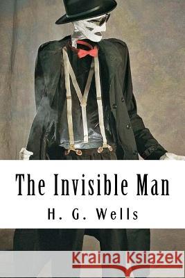 The Invisible Man H. G. Wells 9781983972409 Createspace Independent Publishing Platform