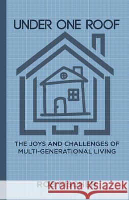 Under One Roof: The Joys and Challenges of Multi-Generational Living Rob Fischer 9781983974045