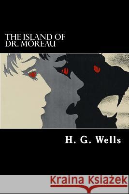 The Island of Dr. Moreau H. G. Wells 9781983974649 Createspace Independent Publishing Platform