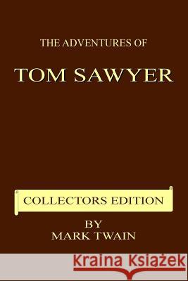 The Adventures of Tom Sawyer - Collectors Edition Mark Twain 9781983976445 Createspace Independent Publishing Platform