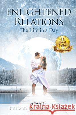 Enlightened Relations: The Life in a Day Mr Richard Dietrich Maddox 9781983976728 Createspace Independent Publishing Platform