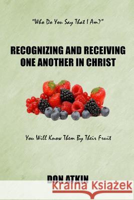 Recognizing and Receiving One Another in Christ Don Atkin 9781983977886