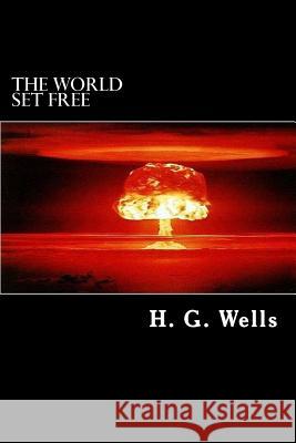 The World Set Free H. G. Wells 9781983978548 Createspace Independent Publishing Platform