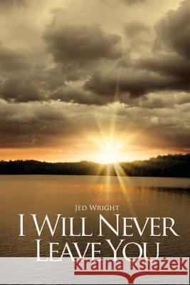 I Will Never Leave You Jed Wright 9781983978982 Createspace Independent Publishing Platform
