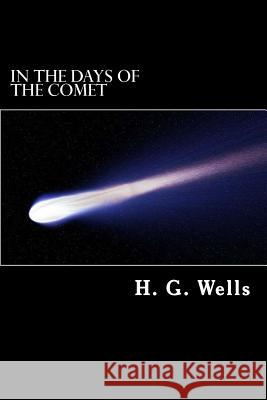 In the Days of the Comet H. G. Wells 9781983979682 Createspace Independent Publishing Platform