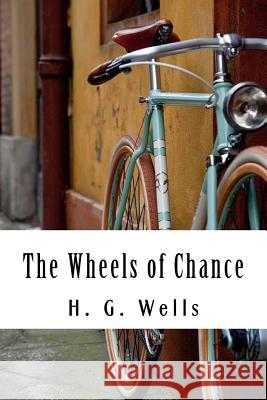 The Wheels of Chance H. G. Wells 9781983980121 Createspace Independent Publishing Platform