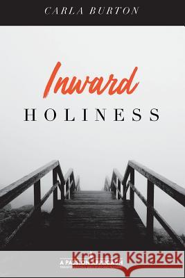 Inward Holiness Carla Burton 9781983981265 Createspace Independent Publishing Platform