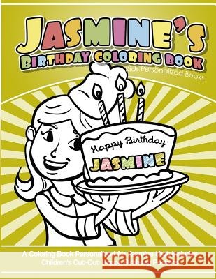Jasmine's Birthday Coloring Book Kids Personalized Books: A Coloring Book Personalized for Jasmine that includes Children's Cut Out Happy Birthday Pos Books, Jasmine's 9781983988141 Createspace Independent Publishing Platform