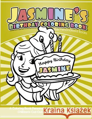 Jasmine's Birthday Coloring Book Kids Personalized Books: A Coloring Book Personalized for Jasmine that includes Children's Cut Out Happy Birthday Pos Books, Jasmine's 9781983988141