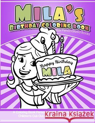 Mila's Birthday Coloring Book Kids Personalized Books: A Coloring Book Personalized for Mila that includes Children's Cut Out Happy Birthday Posters Books, Mila's 9781983988394 Createspace Independent Publishing Platform
