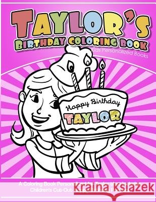 Taylor's Birthday Coloring Book Kids Personalized Books: A Coloring Book Personalized for Taylor that includes Children's Cut Out Happy Birthday Poste Books, Taylor's 9781983988509 Createspace Independent Publishing Platform