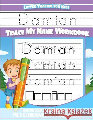 Damian Letter Tracing for Kids Trace my Name Workbook: Tracing Books for Kids ages 3 - 5 Pre-K & Kindergarten Practice Workbook Books, Damian 9781983988875 Createspace Independent Publishing Platform