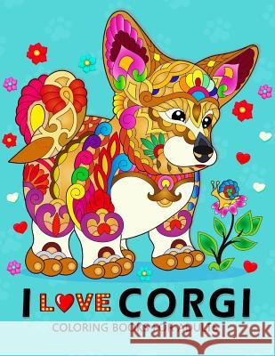 I love Corgis Coloring Books for Adults: Dog Animal Stress-relief Coloring Book For Grown-ups Balloon Publishing 9781983992285 Createspace Independent Publishing Platform