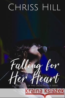 Falling For Her Heart: 2nd Book of The Cross Passage Series Hill, Chriss 9781983995101 Createspace Independent Publishing Platform