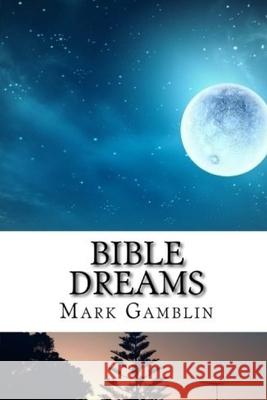 Bible Dreams: A study on all the dreams in scripture Gamblin, Mark 9781983997204