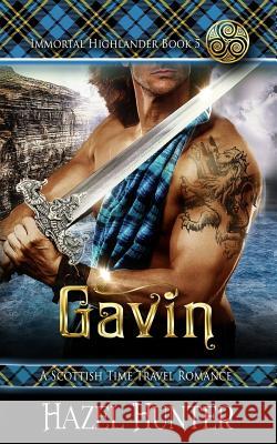 Gavin (Immortal Highlander Book 5): A Scottish Time Travel Romance Hazel Hunter 9781984001054 Createspace Independent Publishing Platform