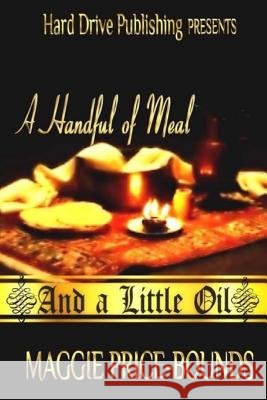A Handful of Meal And a Little Oil Bounds, Maggie M. 9781984002525