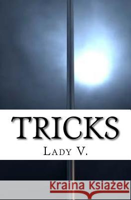 Tricks: A breakdown of the good, the bad, and the ugly aspects of my sixty-five night ordeal dancing in Detroit's most prestig V, Lady 9781984002914 Createspace Independent Publishing Platform