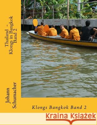 Thailand - Klongs in Bangkok Band 2 Johann Schumacher Johann Schumacher 9781984002969 Createspace Independent Publishing Platform