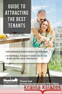 Guide To Attracting The Best Tenants: Get Responsible, High Quality Tenants Who Will Pay On Time And Take Care Of Your Property Thomas Cook 9781984003034