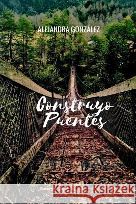 Construyo Puentes MS Alejandra Loreto Gonzalez 9781984003560 Createspace Independent Publishing Platform