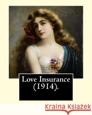 Love Insurance (1914). By: Earl Derr Biggers, Illustrated By: Frank Snapp (1876-1927).: Allan, Lord Harrowby, son and heir of James Nelson Harrow Snapp, Frank 9781984004345