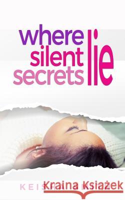 Where Silent Secrets Lie Keisha Smith 9781984004963