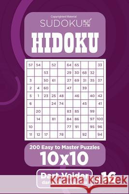Sudoku Hidoku - 200 Easy to Master Puzzles 10x10 (Volume 16) Dart Veider 9781984006592