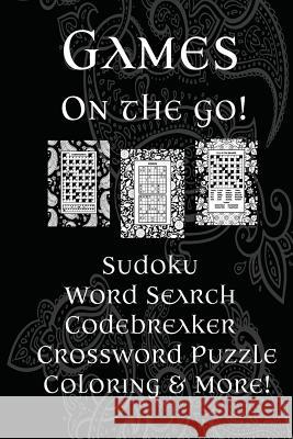 Games On The Go!: Sudoku, Word Search, Codebreaker, Crossword Puzzle, Coloring & More! Florabella Publishing 9781984010476 Createspace Independent Publishing Platform