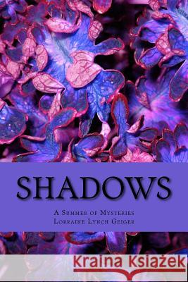 Shadows: A Summer of Mysteries Lorraine Lynch Geiger 9781984011374 Createspace Independent Publishing Platform