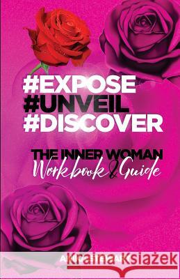 Expose Unveil Discover The Inner Woman Workbook and Guide: The Inner Woman Stewart, Anika T. 9781984012883 Createspace Independent Publishing Platform