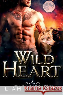 Wild Heart Liam Kingsley 9781984013347 Createspace Independent Publishing Platform