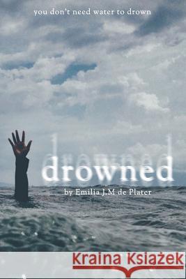 Drowned Emilia J. M. d 9781984013729 Createspace Independent Publishing Platform