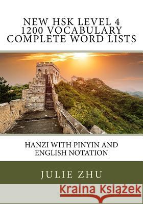 New HSK Level 4 1200 Vocabulary Complete Word Lists: Hanzi with PinYin and English Notation Zhu, Julie 9781984013873 Createspace Independent Publishing Platform