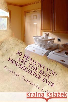 30 Reasons You Are the Best Housekeeper Ever Crystal Tummal 9781984014931 Createspace Independent Publishing Platform