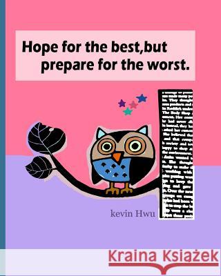 Hope for the best, but prepare for the worst.: Build strong self-confidence. Hwu, Kevin 9781984015112