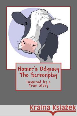 Homer's Odyssey - The Screenplay: Inspired by a True Story Sara Merryman 9781984015365 Createspace Independent Publishing Platform