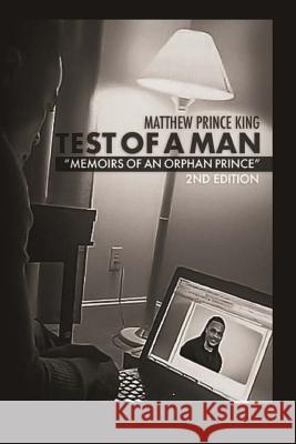 Test of a Man: Memoirs of an Orphan Prince Matthew Prince King 9781984016713 Createspace Independent Publishing Platform