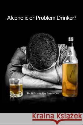 Alcoholic or Problem Drinker: The Answer May Surprise You Anonymous Guest 9781984016843