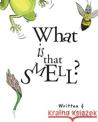 What is that Smell? Robb, Jill 9781984017925 Createspace Independent Publishing Platform