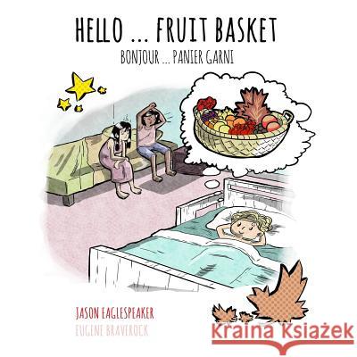 Hello ... Fruit Basket: Canadian French Version Jason Eaglespeaker Eugene Braverock 9781984018106 Createspace Independent Publishing Platform
